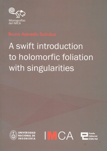 A SWIFT INTRODUCTION TO HOLOMORFIC FOLIATION WITH SINGULARITIES (MONOGRAFÍAS DEL IMCA N° 1)